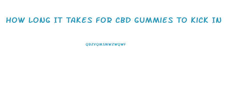 How Long It Takes For Cbd Gummies To Kick In