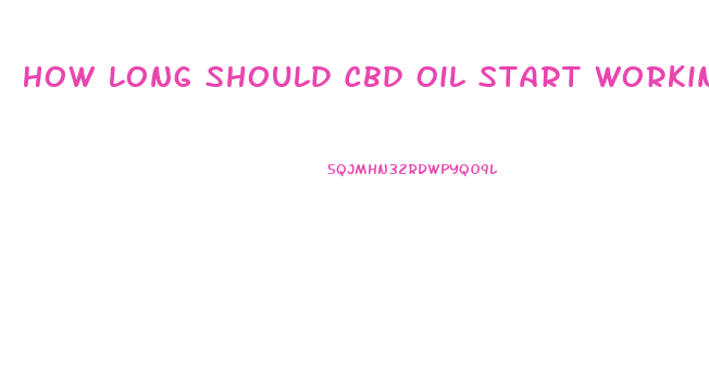 How Long Should Cbd Oil Start Working
