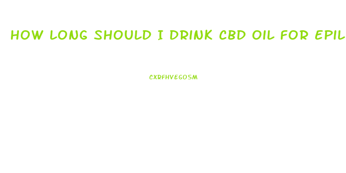 How Long Should I Drink Cbd Oil For Epilepsy