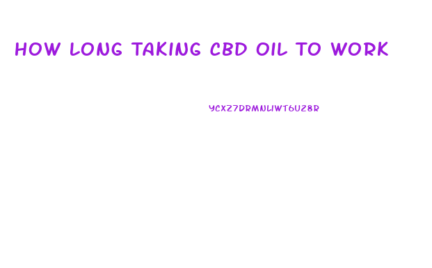 How Long Taking Cbd Oil To Work