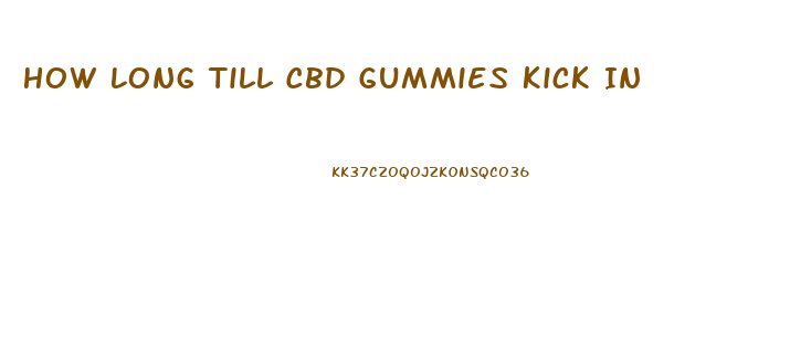 How Long Till Cbd Gummies Kick In