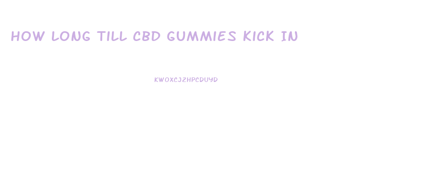 How Long Till Cbd Gummies Kick In