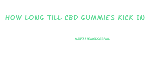 How Long Till Cbd Gummies Kick In