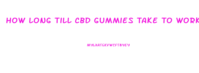How Long Till Cbd Gummies Take To Work