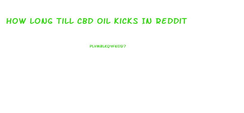 How Long Till Cbd Oil Kicks In Reddit