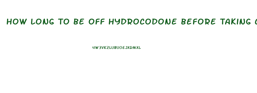 How Long To Be Off Hydrocodone Before Taking Cbd Oil