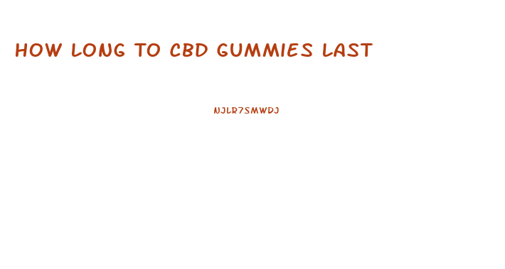 How Long To Cbd Gummies Last