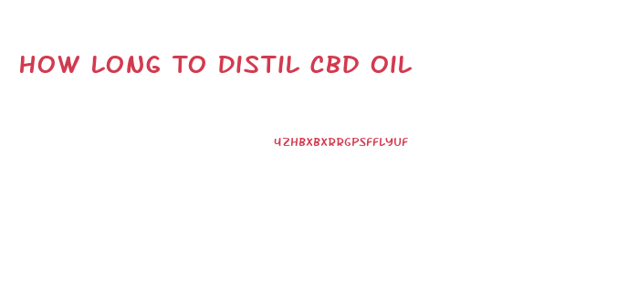 How Long To Distil Cbd Oil