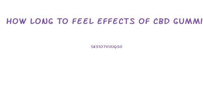 How Long To Feel Effects Of Cbd Gummies