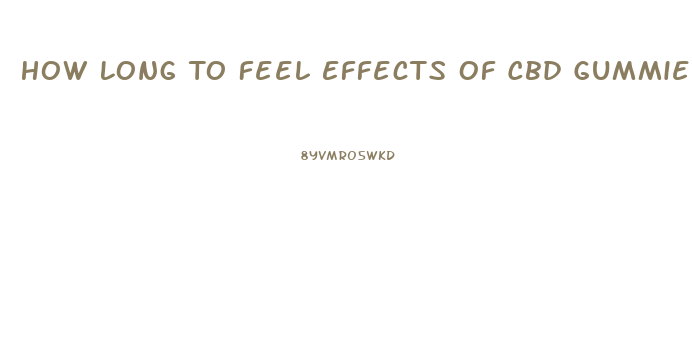 How Long To Feel Effects Of Cbd Gummies