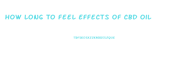 How Long To Feel Effects Of Cbd Oil