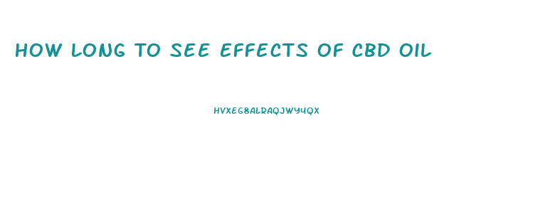 How Long To See Effects Of Cbd Oil