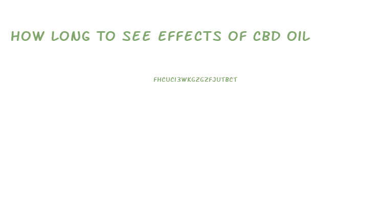 How Long To See Effects Of Cbd Oil