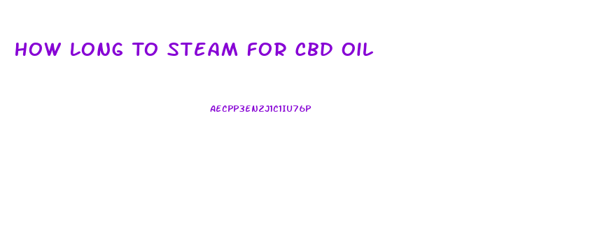 How Long To Steam For Cbd Oil