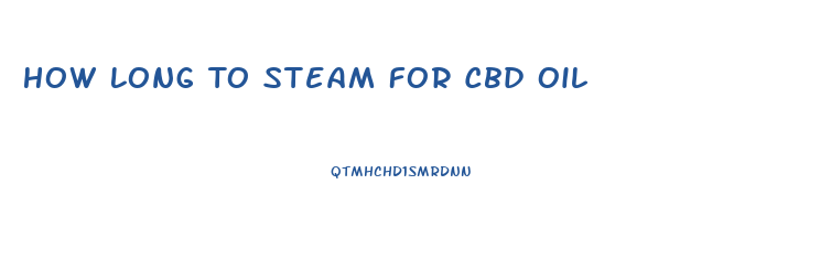 How Long To Steam For Cbd Oil