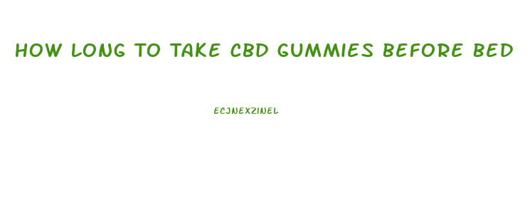 How Long To Take Cbd Gummies Before Bed