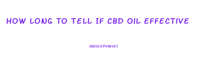 How Long To Tell If Cbd Oil Effective