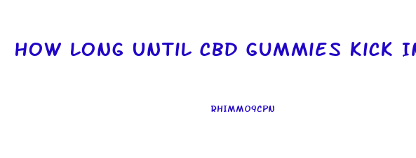 How Long Until Cbd Gummies Kick In