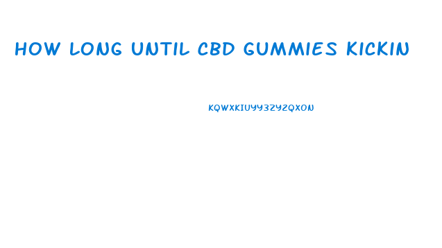 How Long Until Cbd Gummies Kickin