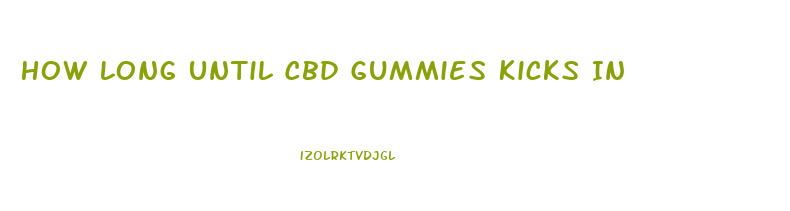 How Long Until Cbd Gummies Kicks In