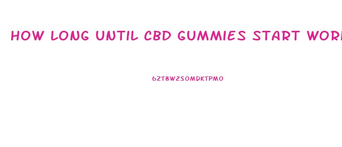 How Long Until Cbd Gummies Start Working