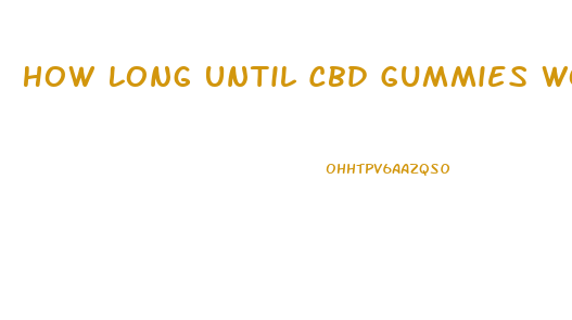 How Long Until Cbd Gummies Work