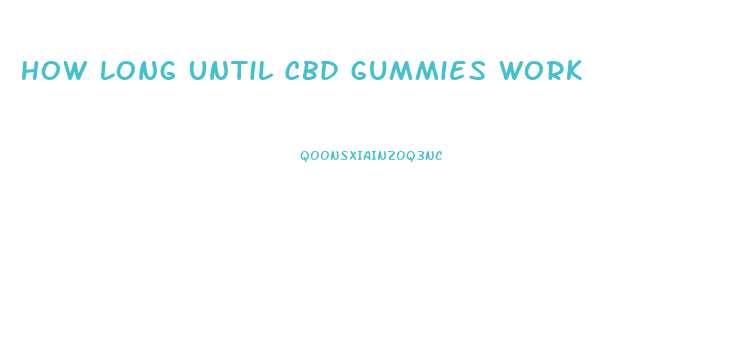 How Long Until Cbd Gummies Work