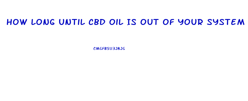 How Long Until Cbd Oil Is Out Of Your System