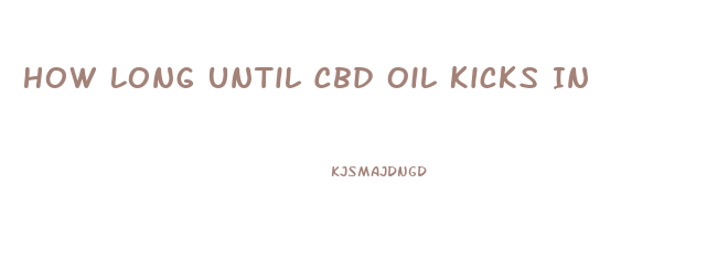 How Long Until Cbd Oil Kicks In