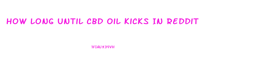 How Long Until Cbd Oil Kicks In Reddit