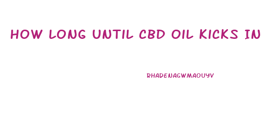 How Long Until Cbd Oil Kicks In