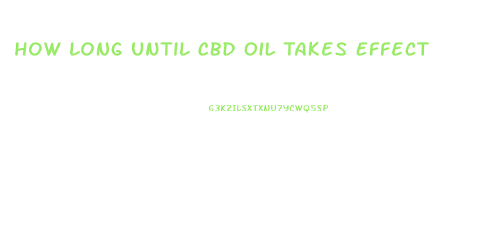 How Long Until Cbd Oil Takes Effect