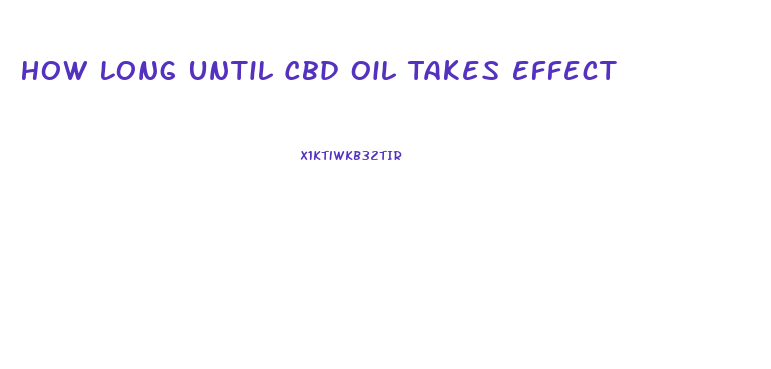 How Long Until Cbd Oil Takes Effect