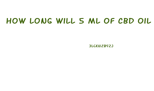 How Long Will 5 Ml Of Cbd Oil Last