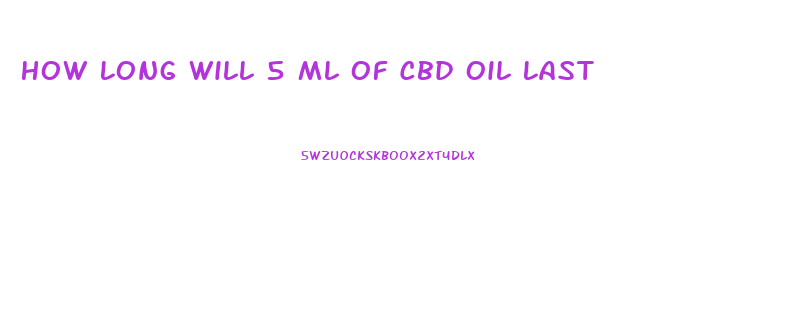 How Long Will 5 Ml Of Cbd Oil Last