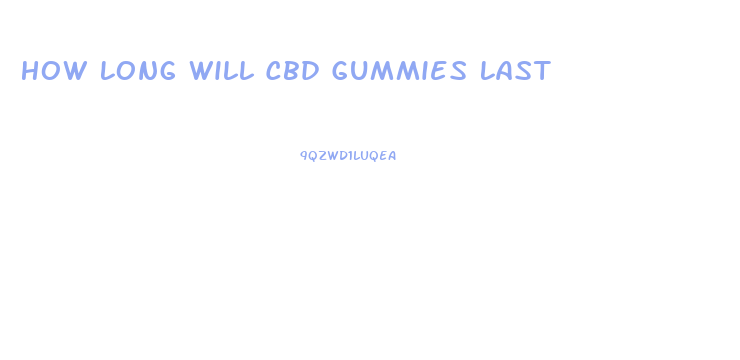 How Long Will Cbd Gummies Last