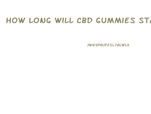 How Long Will Cbd Gummies Stay In Your System