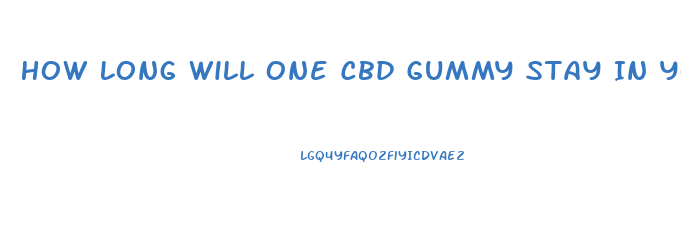 How Long Will One Cbd Gummy Stay In Your System