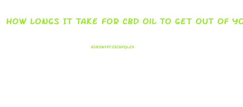 How Longs It Take For Cbd Oil To Get Out Of Your Bloodstream