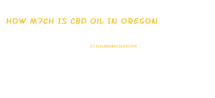 How M7ch Is Cbd Oil In Oregon