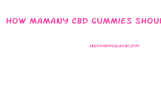 How Mamany Cbd Gummies Should I Take
