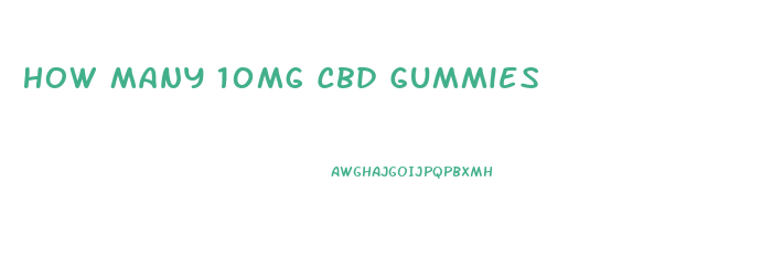 How Many 10mg Cbd Gummies