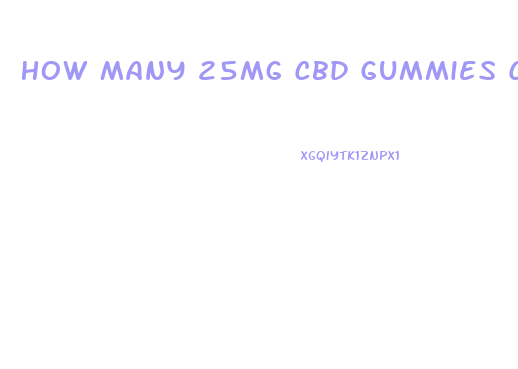 How Many 25mg Cbd Gummies Can I Take