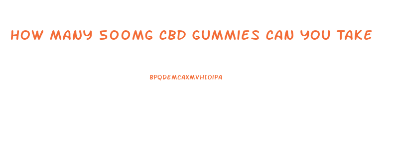 How Many 500mg Cbd Gummies Can You Take