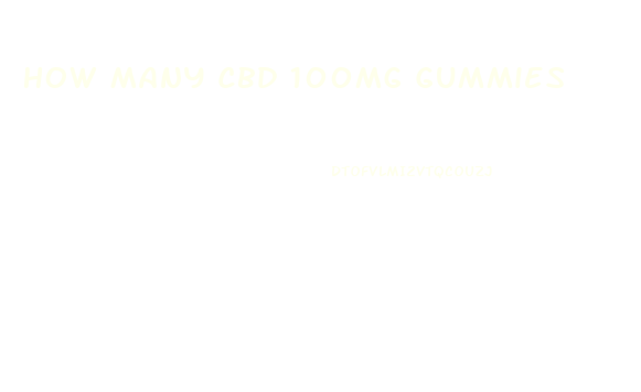 How Many Cbd 100mg Gummies