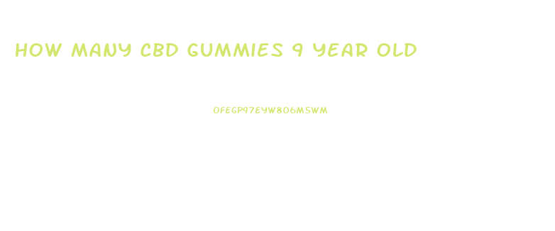 How Many Cbd Gummies 9 Year Old