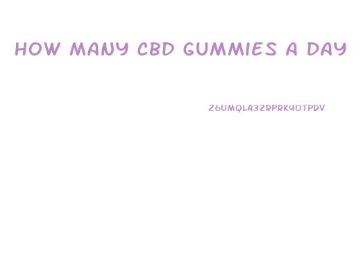 How Many Cbd Gummies A Day