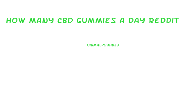 How Many Cbd Gummies A Day Reddit