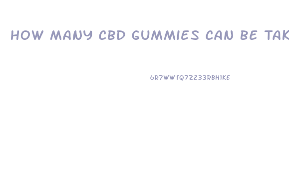 How Many Cbd Gummies Can Be Taken In A Day