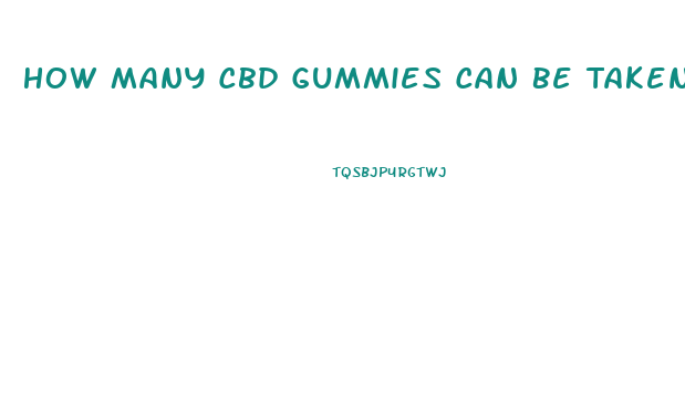 How Many Cbd Gummies Can Be Taken In A Day